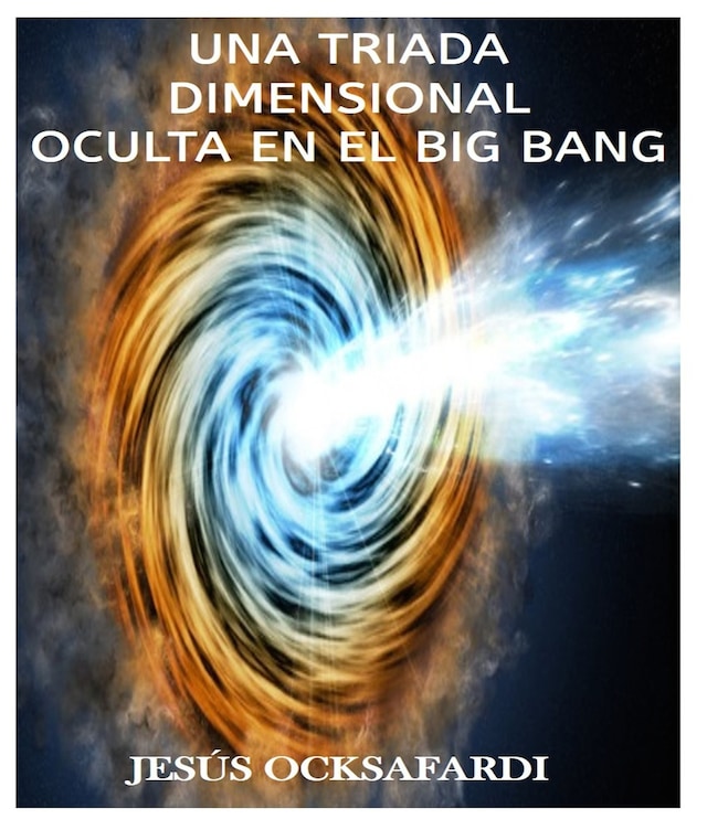 Book cover for Una triada dimensional oculta en el big bang