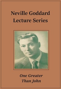 Neville Goddard Lecture – One Greater Than John
