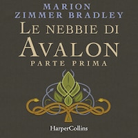 Le nebbie di Avalon. Parte prima