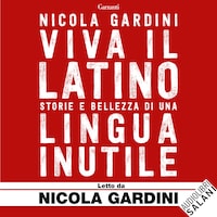 Viva il Latino - Storie e bellezza di una lingua inutile