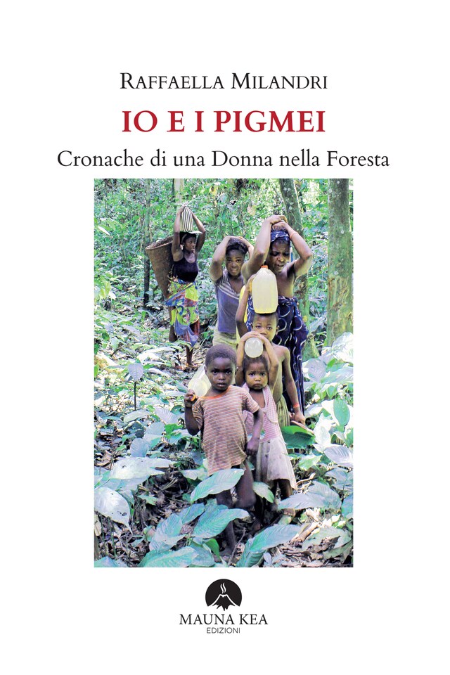 Book cover for Io e i Pigmei. Cronache di una Donna nella Foresta