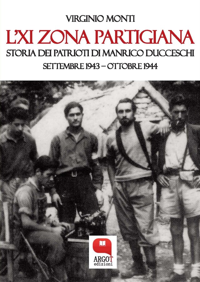 Copertina del libro per L’XI Zona partigiana. Storia dei Patrioti di Manrico Ducceschi. Settembre 1943 – Ottobre 1944