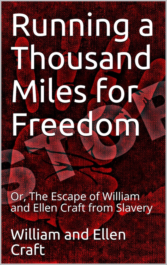 Kirjankansi teokselle Running a Thousand Miles for Freedom / Or, The Escape of William and Ellen Craft from Slavery