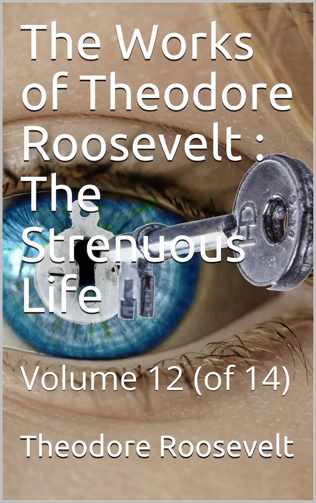 Kirjankansi teokselle The Works of Theodore Roosevelt, Volume 12 (of 14) / The Strenuous Life