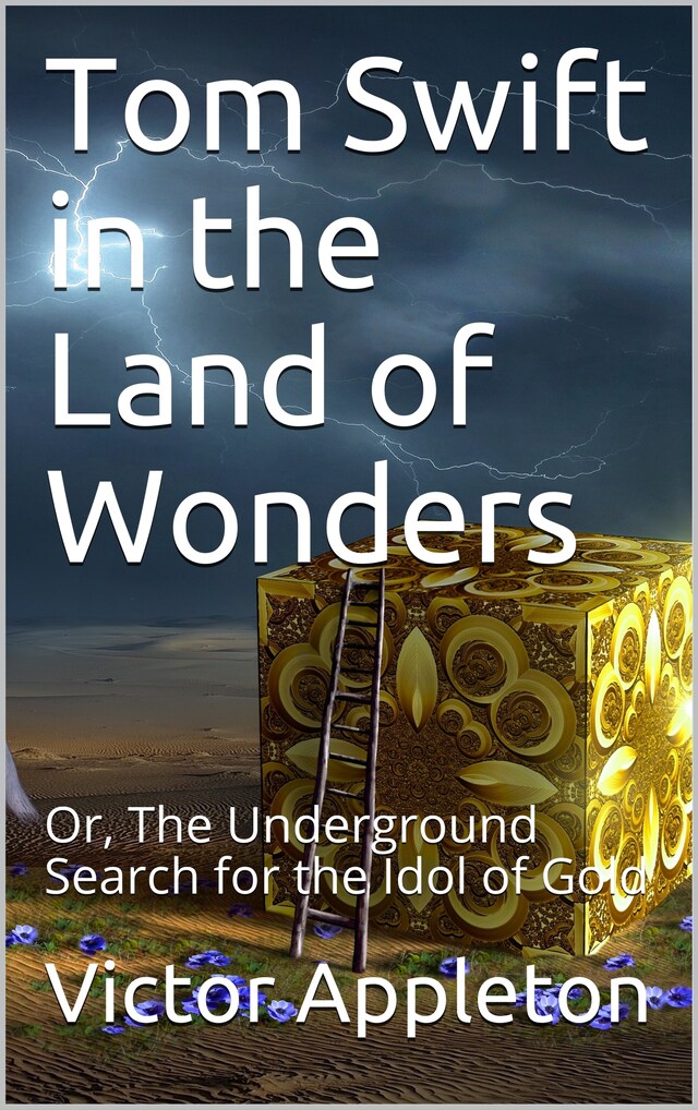 Book cover for Tom Swift in the Land of Wonders; Or, The Underground Search for the Idol of Gold