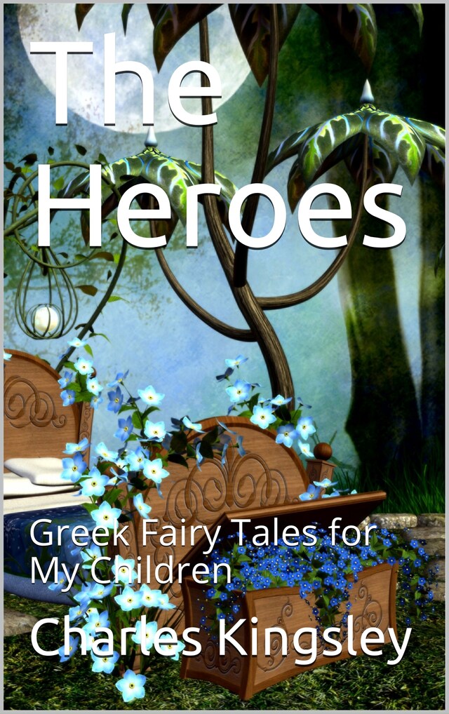 Book cover for The Heroes; Or, Greek Fairy Tales for My Children