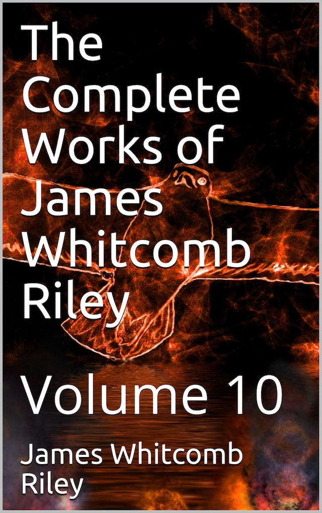 Book cover for The Complete Works of James Whitcomb Riley — Volume 10
