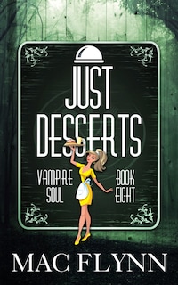 Just Desserts: Vampire Soul, Book Eight (Vampire Romantic Comedy)