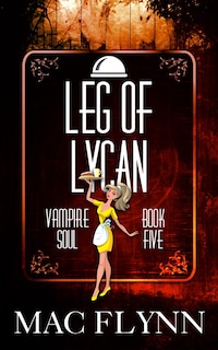 Leg of Lycan: Vampire Soul, Book Five (Vampire Romantic Comedy)