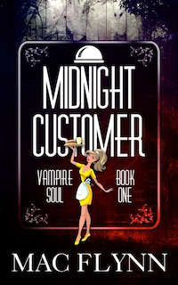 Midnight Customer: Vampire Soul, Book One (Vampire Romantic Comedy)