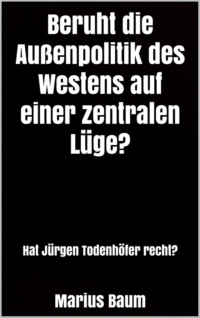 Beruht die Außenpolitik des Westens auf einer zentralen Lüge? Buchcover für Beruht die Außenpolitik des Westens auf einer zentralen Lüge?