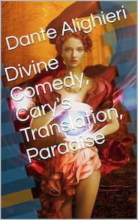 Divine Comedy, Cary's Translation, Paradise