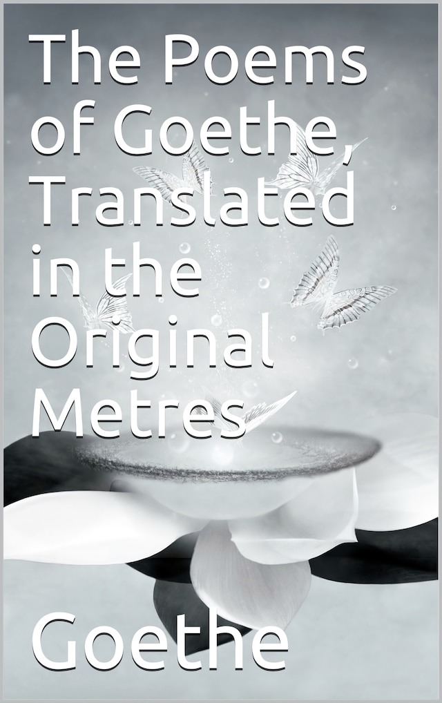Book cover for The Poems of Goethe, Translated in the Original Metres