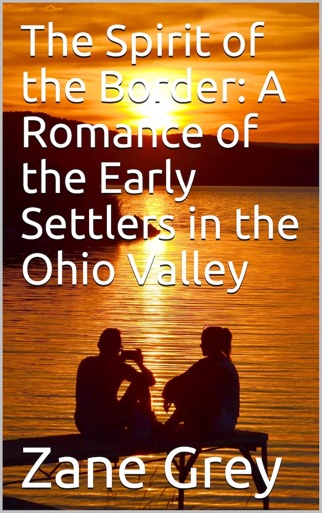 Book cover for The Spirit of the Border: A Romance of the Early Settlers in the Ohio Valley