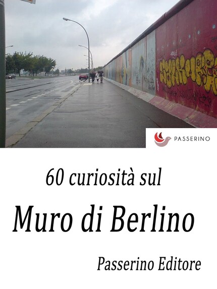 60 curiosità sul Muro di Berlino bookCoverFor