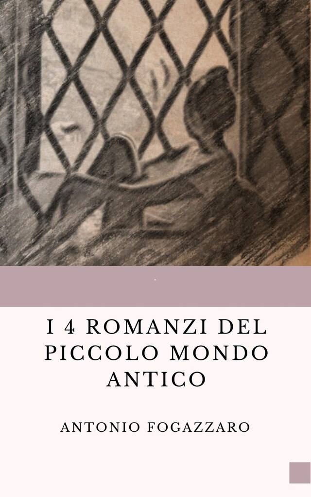 Book cover for I 4 romanzi del Piccolo mondo antico