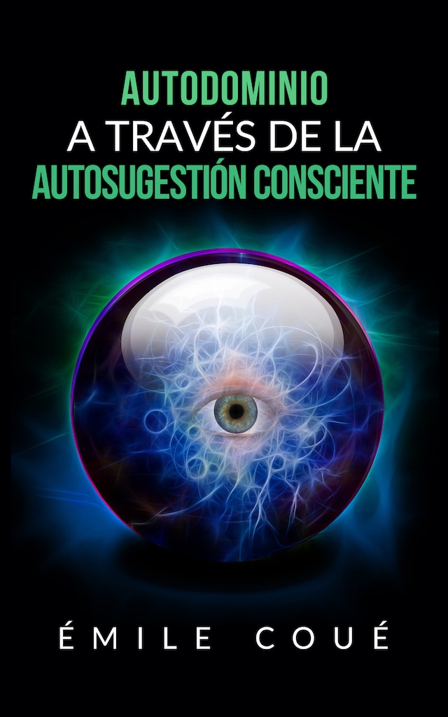 Book cover for Autodominio a través de la Autosugestión consciente (Traducción: David De Angelis)