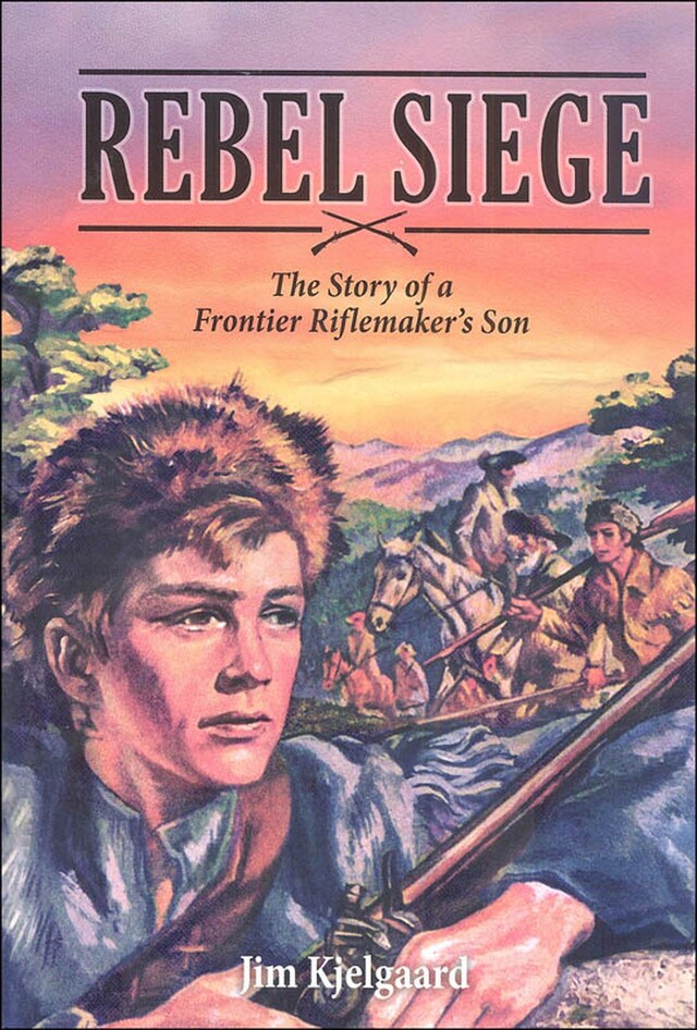 Rebel Siege: The Story of a Frontier Riflemaker's Son