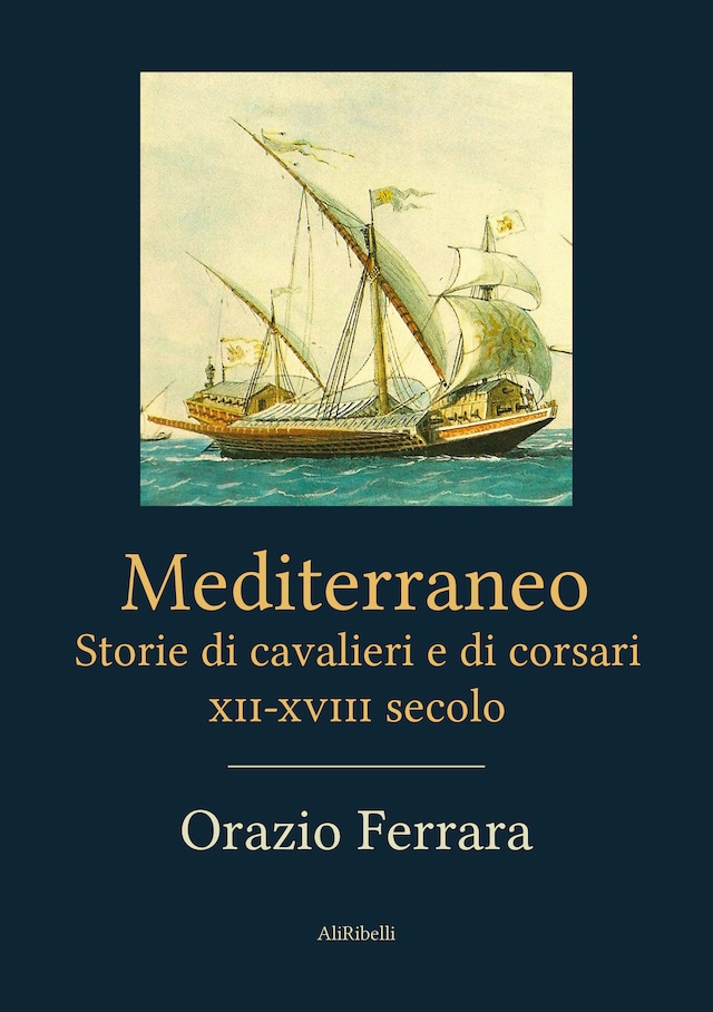 Mediterraneo. Storie di cavalieri e di corsari. XII-XVIII secolo