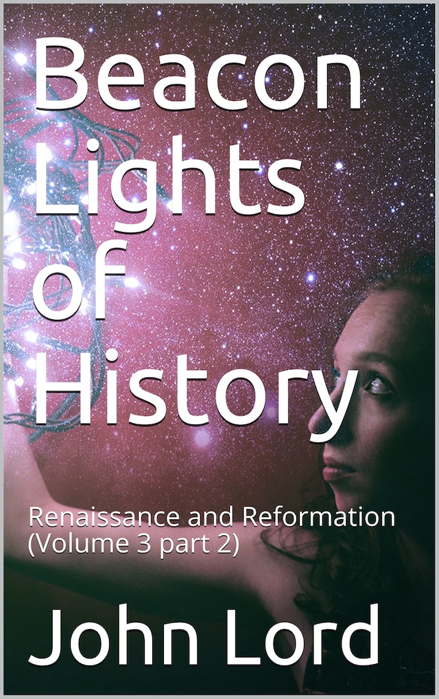 Copertina del libro per Beacon Lights of History, Volume 3 part 2: Renaissance and Reformation