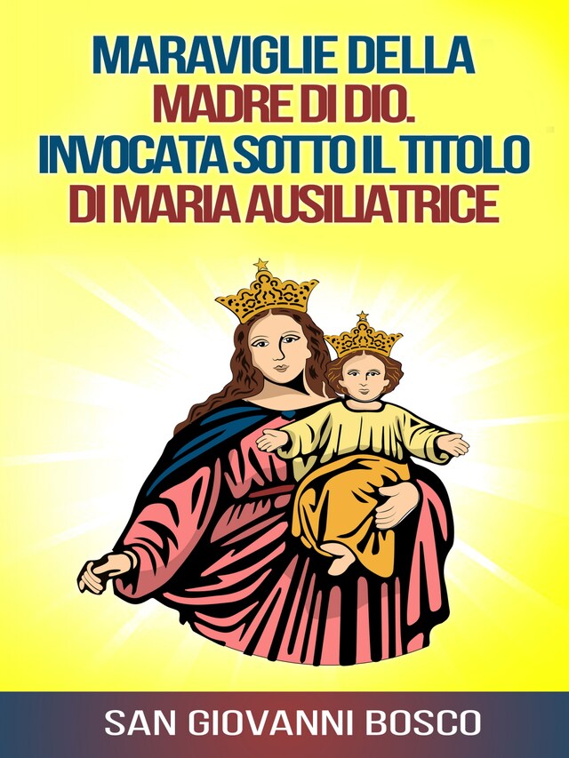 Portada de libro para Maraviglie della Madre di Dio. Invocata sotto il titolo di Maria Ausiliatrice