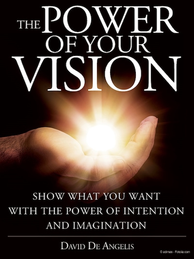 Il Potere della Tua Visione - Manifesta ciò che vuoi con il Potere