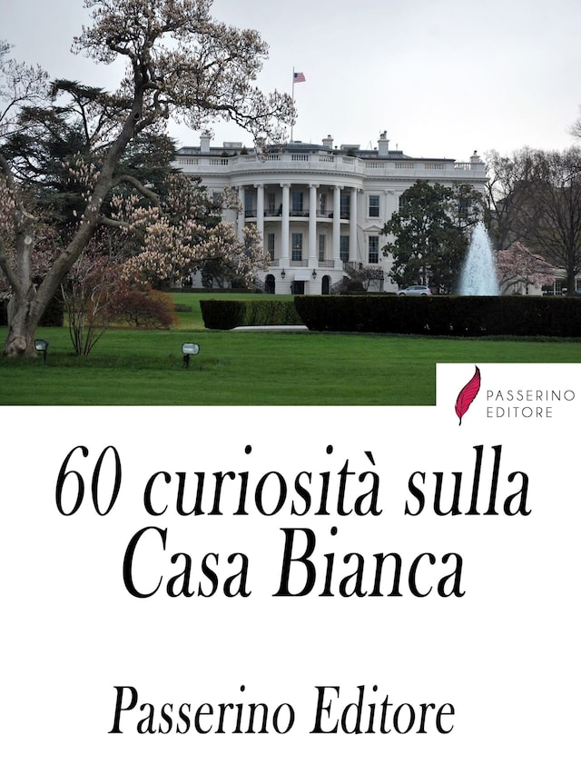60 curiosità sulla Casa Bianca
