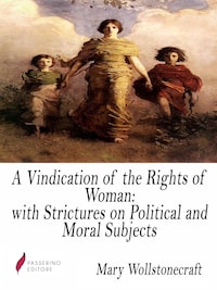 A Vindication of the Rights of Woman: with Strictures on Political and Moral Subjects