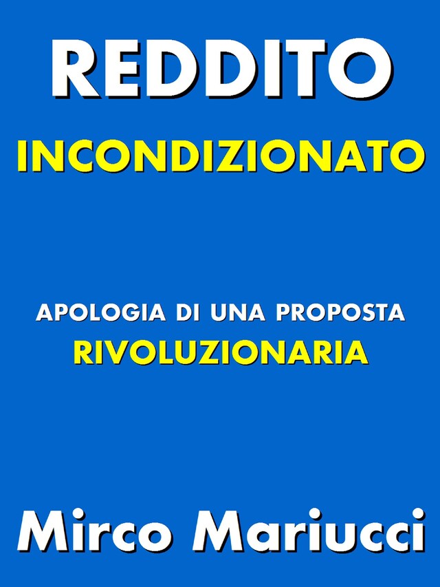 Copertina del libro per Reddito incondizionato. Apologia di una proposta rivoluzionaria.