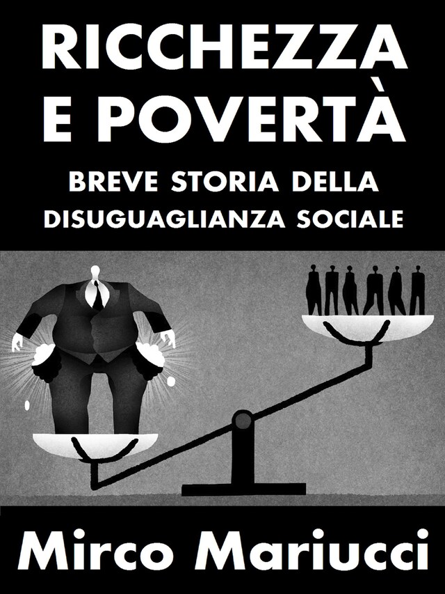 Book cover for Ricchezza e povertà. Breve storia della disuguaglianza sociale.