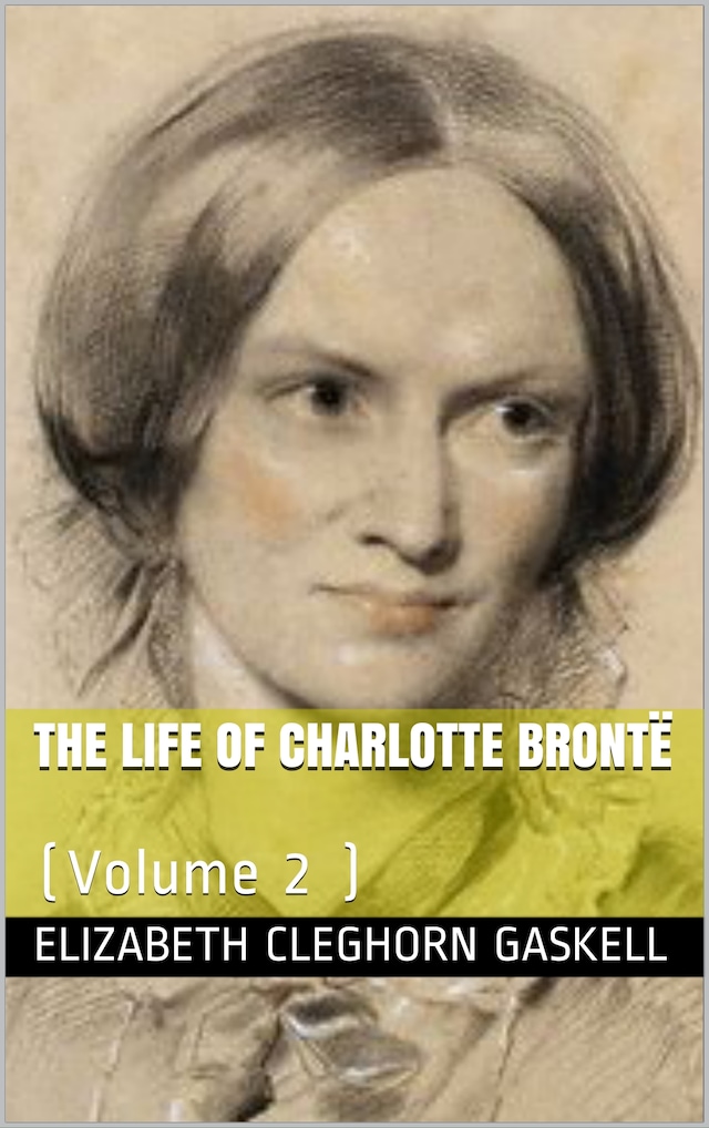Book cover for The Life of Charlotte Brontë — Volume 2