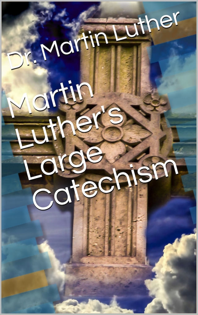 Bokomslag for Martin Luther's Large Catechism, translated by Bente and Dau