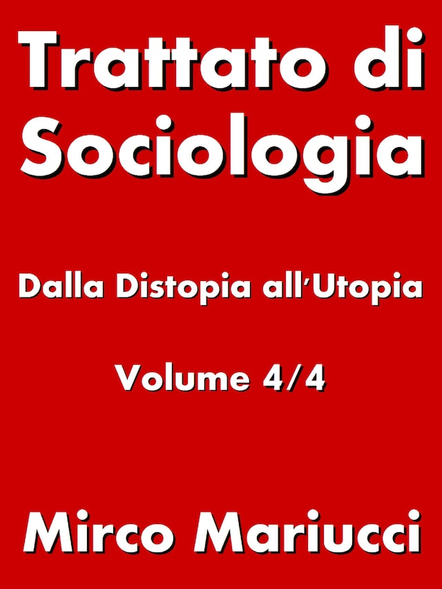 Book cover for Trattato di Sociologia: dalla Distopia all’Utopia. Volume 4/4