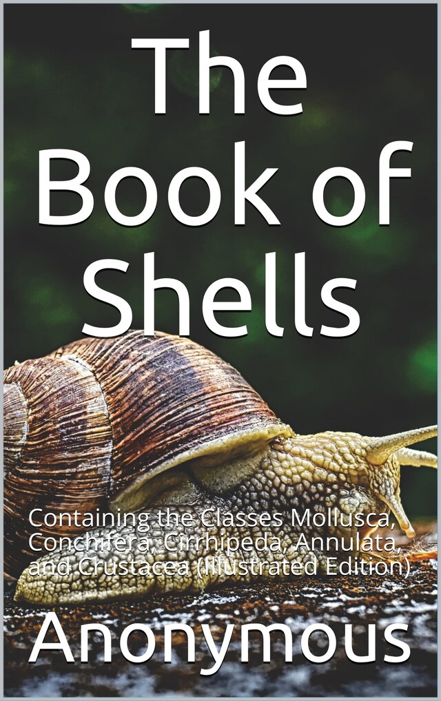 Buchcover für The Book of Shells / Containing the Classes Mollusca, Conchifera, Cirrhipeda, / Annulata, and Crustacea