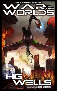 The War of the Worlds (Illustrated by Wayne Kyle Spitzer)