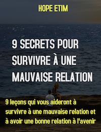 9 Secrets Pour Survivre À Une Mauvaise Relation