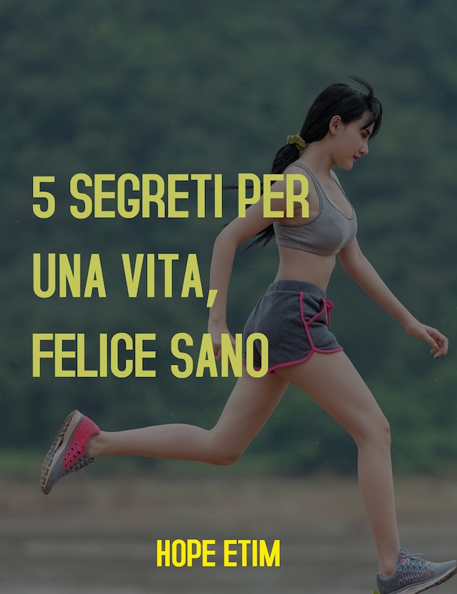 Book cover for 5 Segreti per una Vita Sana e Felice Sano