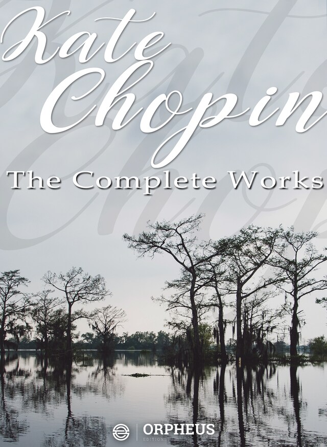 Book cover for Kate Chopin: The Complete Works (Annotated)