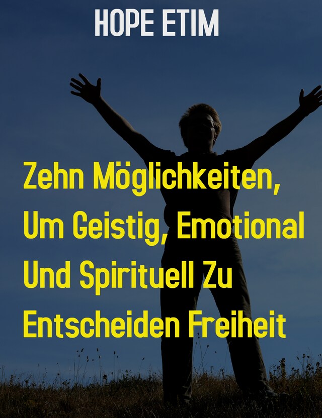 Buchcover für Zehn Möglichkeiten, um Geistig, Emotional und Spirituell zu Ultimieren Freiheit