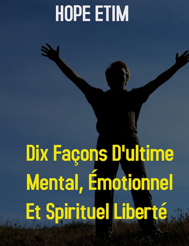 Couverture de livre pour Dix Façons D'ultime Mental, Émotionnel et Spirituel Liberté