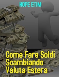 Come Fare Soldi Commerciando Valuta Estera