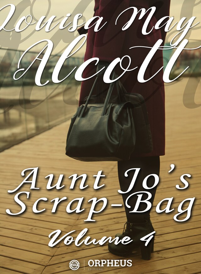 Book cover for Aunt Jo's Scrap-Bag, Volume 4 / My Girls, etc.