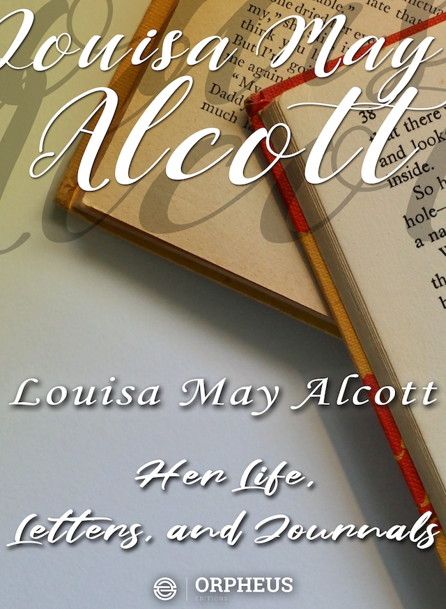 Kirjankansi teokselle Louisa May Alcott : Her Life, Letters, and Journals