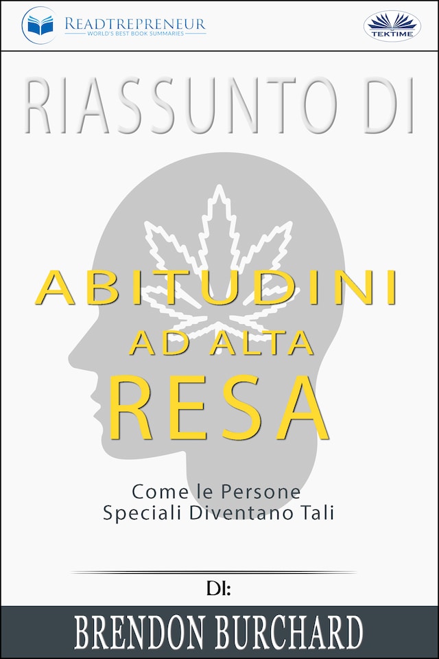 Book cover for Riassunto Di Abitudini Ad Alta Resa: Come Le Persone Speciali Diventano Tali Di Brendon Burchard