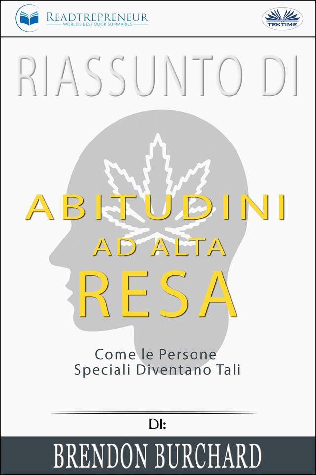 Portada de libro para Riassunto Di Abitudini Ad Alta Resa: Come Le Persone Speciali Diventano Tali Di Brendon Burchard