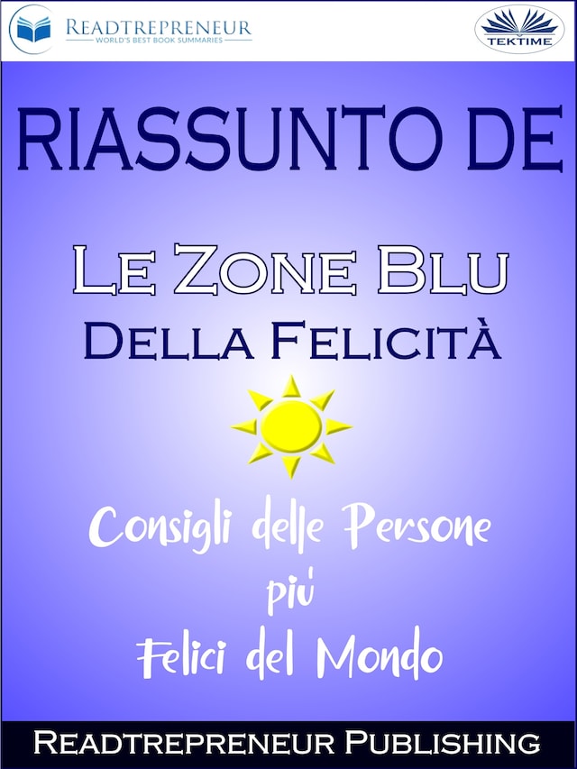 Boekomslag van Riassunto De ”Le Zone Blu Della Felicità: Consigli Delle Persone Più Felici Del Mondo”