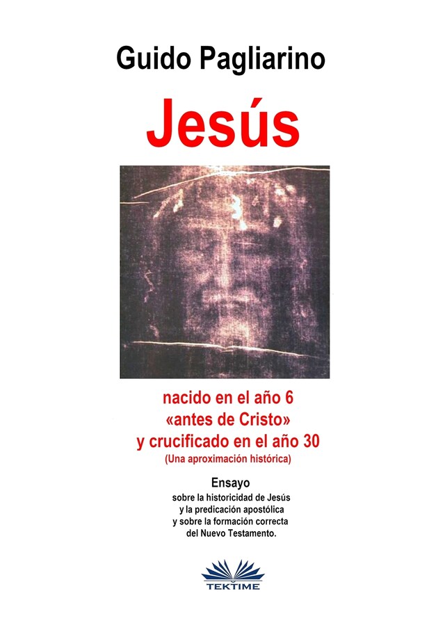 Kirjankansi teokselle Jesús, Nacido En El Año 6 «antes De Cristo» Y Crucificado En El Año 30 (Una Aproximación Histórica)