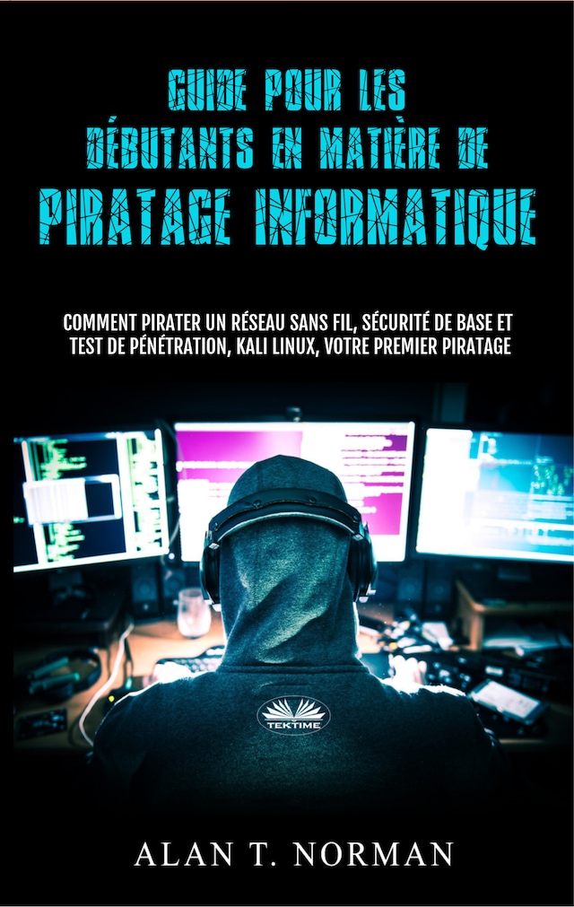 Portada de libro para Guide Pour Les Débutants En Matière De Piratage Informatique