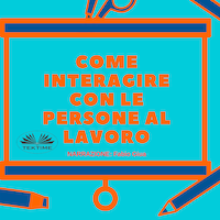 Come Interagire Con Le Persone Al Lavoro