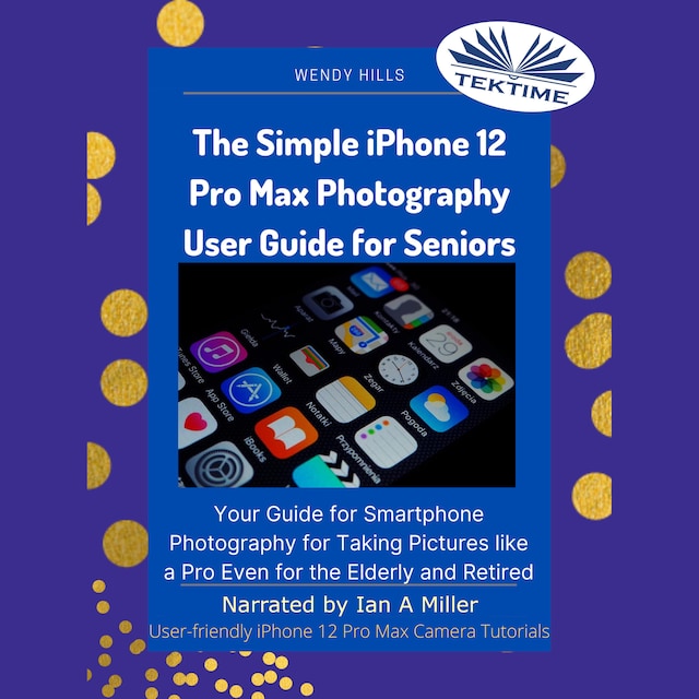 Kirjankansi teokselle The Simple IPhone 12 Pro Max Photography User Guide For Seniors